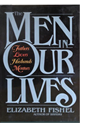The Men In Our Lives: Fathers, Lovers, Husbands, Mentors